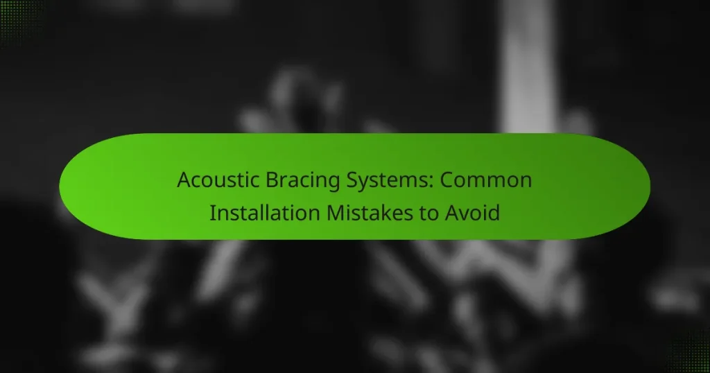 Acoustic Bracing Systems: Common Installation Mistakes to Avoid