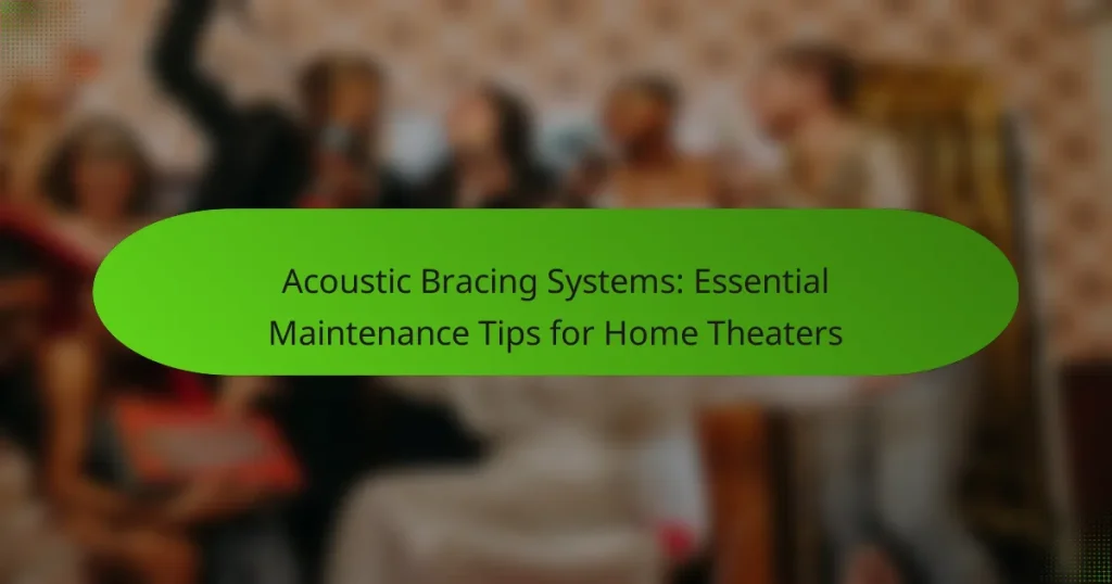 Acoustic Bracing Systems: Essential Maintenance Tips for Home Theaters