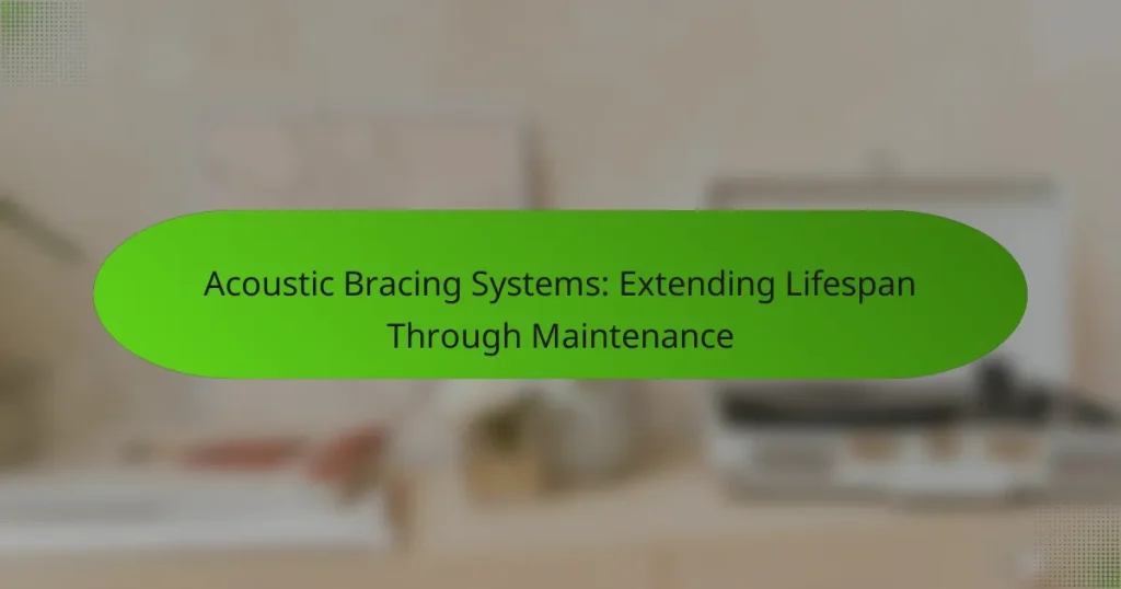 Acoustic Bracing Systems: Extending Lifespan Through Maintenance