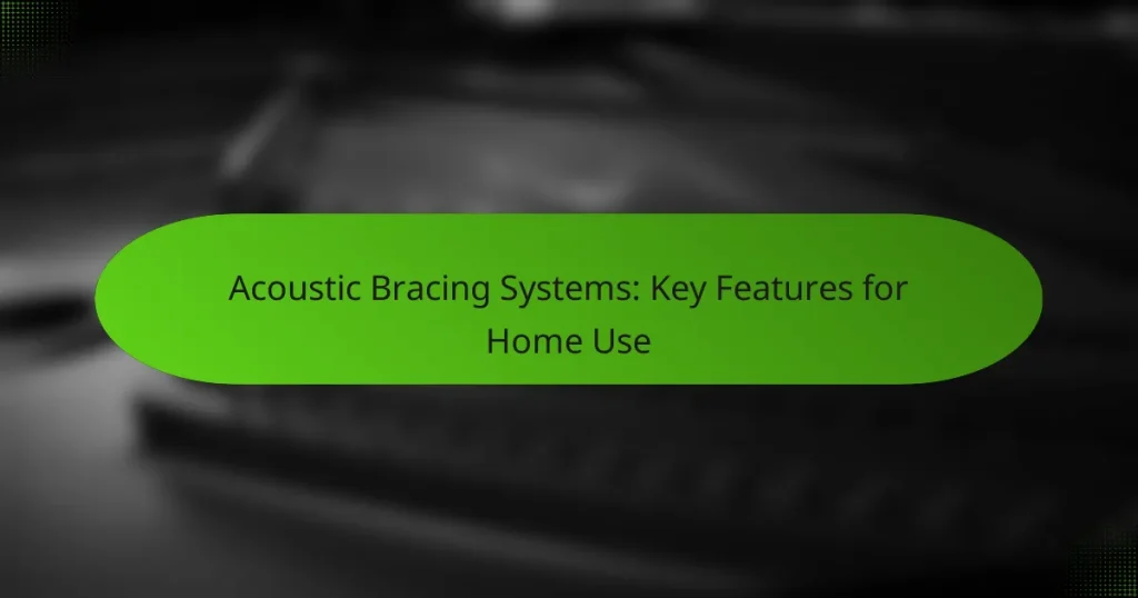 Acoustic Bracing Systems: Key Features for Home Use