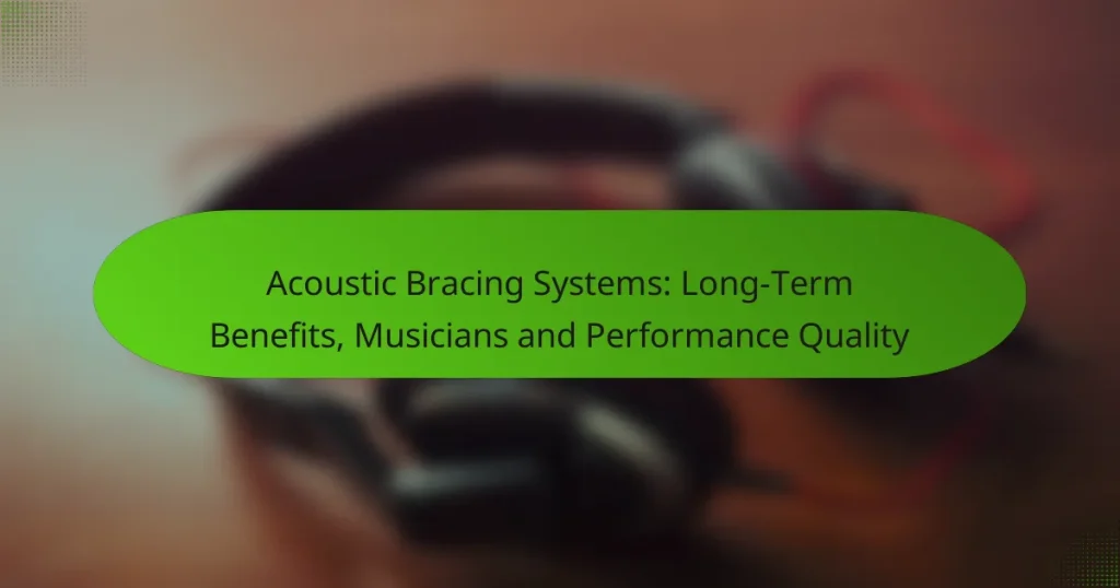Acoustic Bracing Systems: Long-Term Benefits, Musicians and Performance Quality