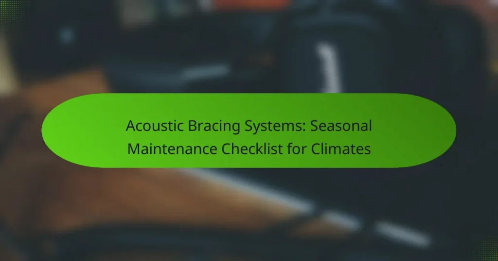 Acoustic Bracing Systems: Seasonal Maintenance Checklist for Climates
