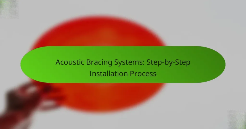 Acoustic Bracing Systems: Step-by-Step Installation Process