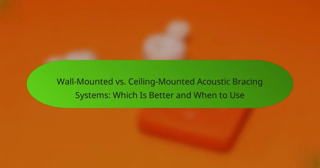 Wall-Mounted vs. Ceiling-Mounted Acoustic Bracing Systems: Which Is Better and When to Use