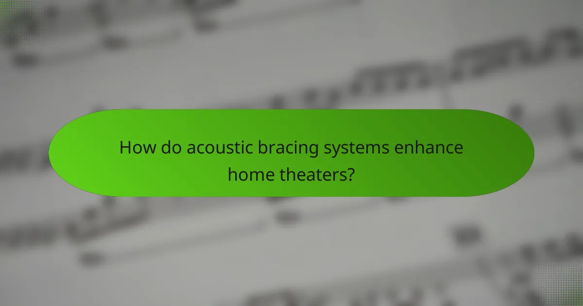 How do acoustic bracing systems enhance home theaters?