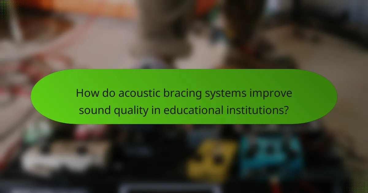 How do acoustic bracing systems improve sound quality in educational institutions?