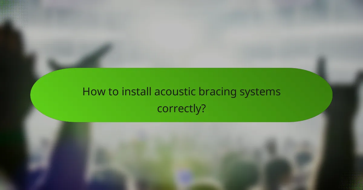 How to install acoustic bracing systems correctly?