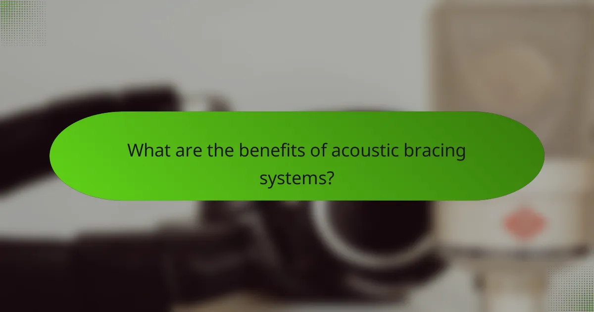 What are the benefits of acoustic bracing systems?