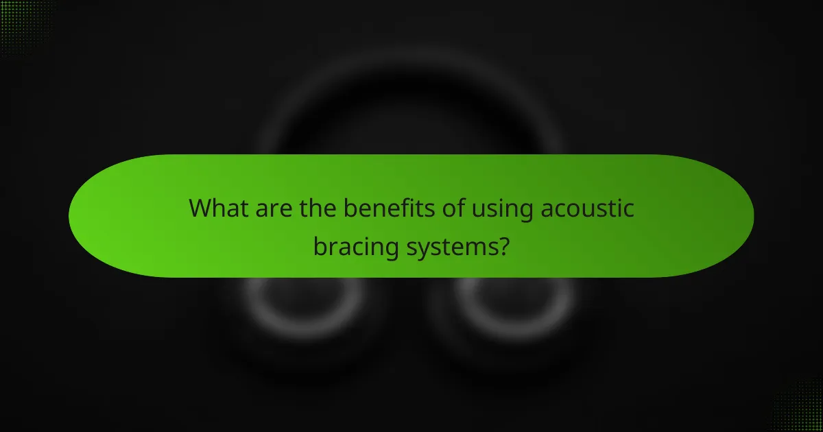 What are the benefits of using acoustic bracing systems?