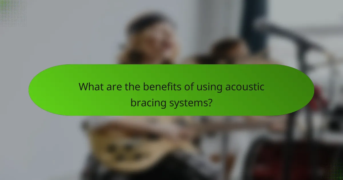 What are the benefits of using acoustic bracing systems?