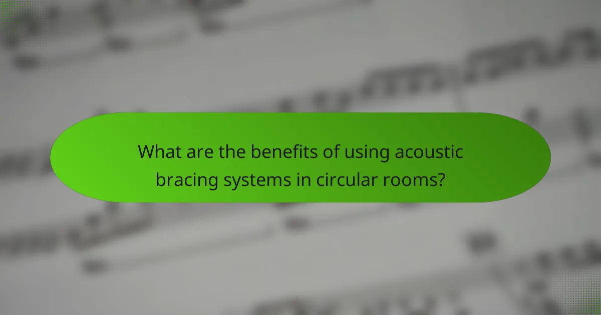 What are the benefits of using acoustic bracing systems in circular rooms?