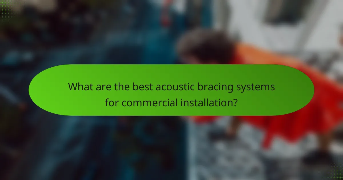 What are the best acoustic bracing systems for commercial installation?