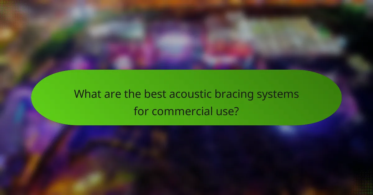 What are the best acoustic bracing systems for commercial use?