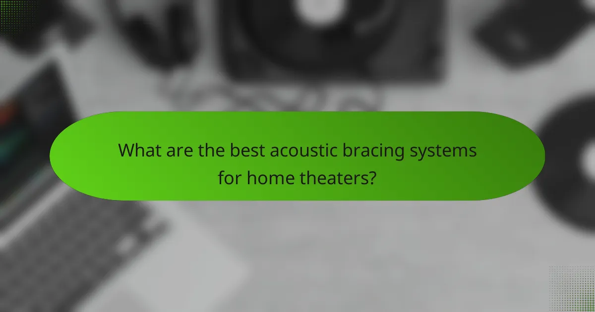 What are the best acoustic bracing systems for home theaters?