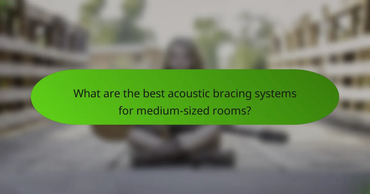 What are the best acoustic bracing systems for medium-sized rooms?
