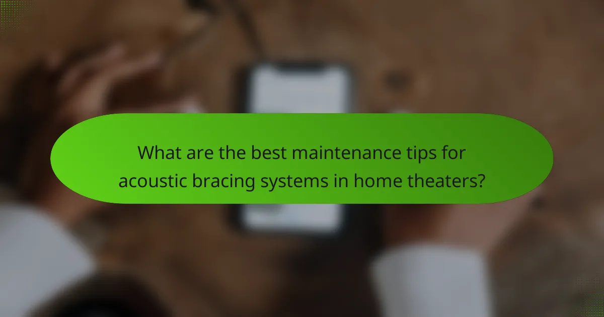 What are the best maintenance tips for acoustic bracing systems in home theaters?