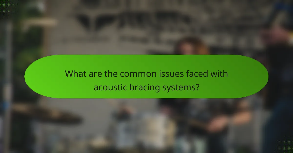 What are the common issues faced with acoustic bracing systems?
