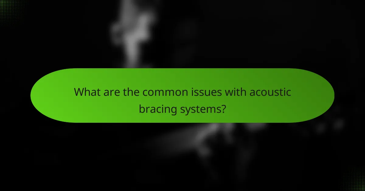 What are the common issues with acoustic bracing systems?