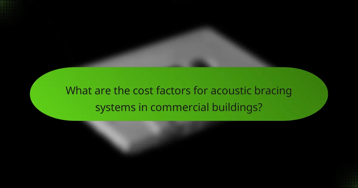 What are the cost factors for acoustic bracing systems in commercial buildings?