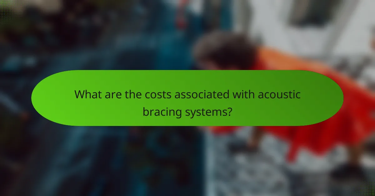 What are the costs associated with acoustic bracing systems?