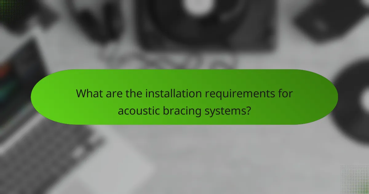 What are the installation requirements for acoustic bracing systems?