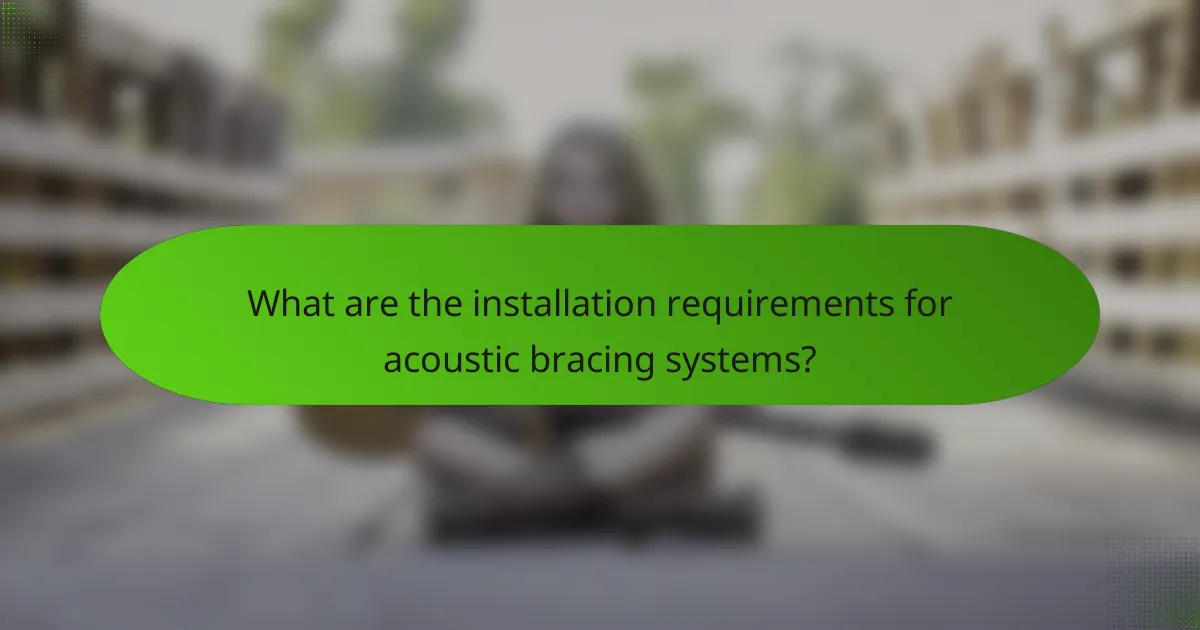 What are the installation requirements for acoustic bracing systems?