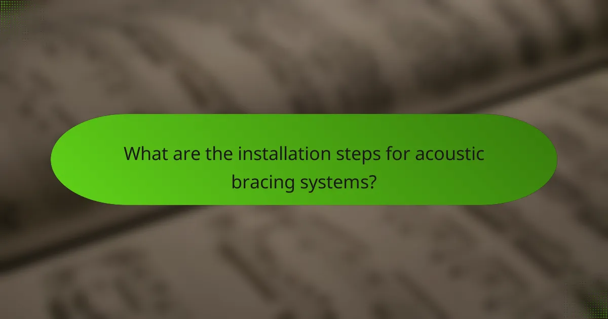 What are the installation steps for acoustic bracing systems?