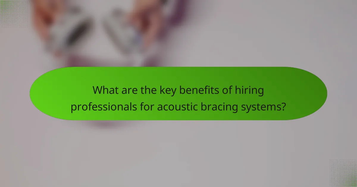What are the key benefits of hiring professionals for acoustic bracing systems?
