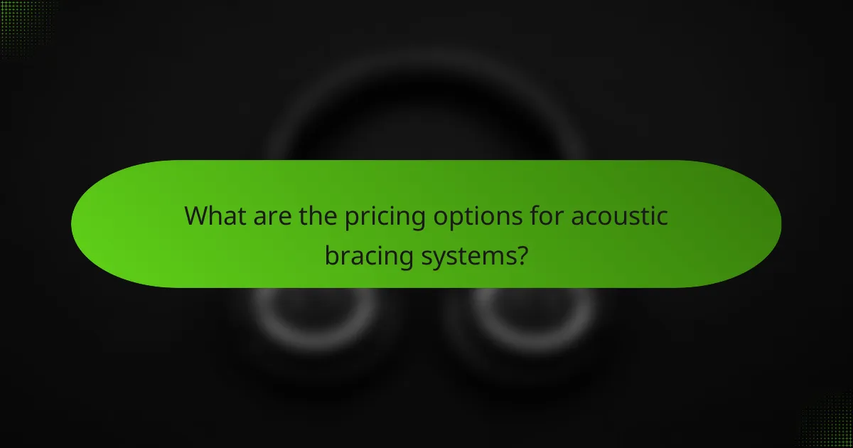 What are the pricing options for acoustic bracing systems?