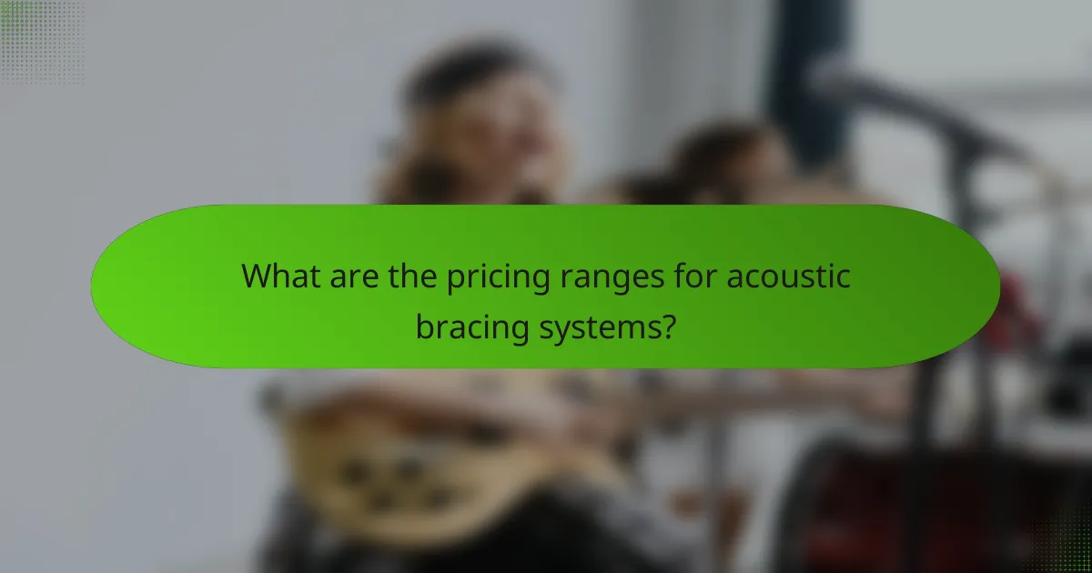 What are the pricing ranges for acoustic bracing systems?