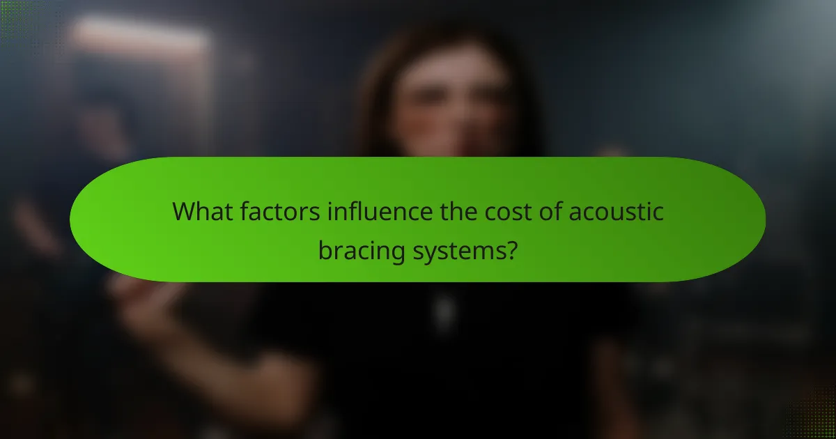 What factors influence the cost of acoustic bracing systems?