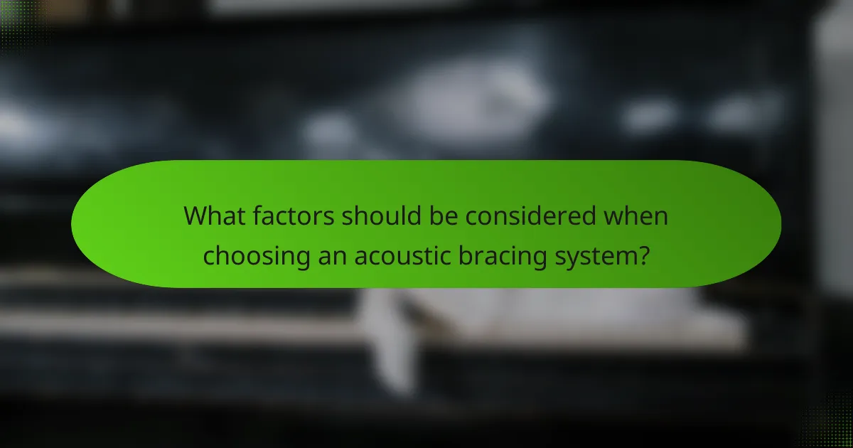 What factors should be considered when choosing an acoustic bracing system?