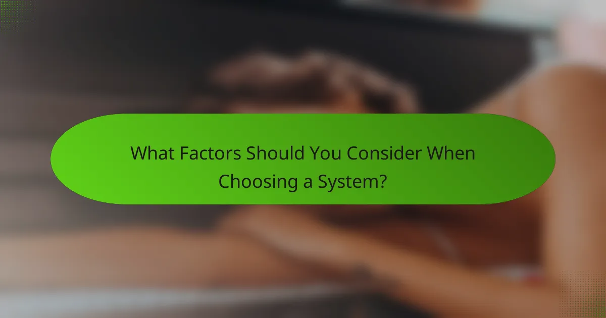 What Factors Should You Consider When Choosing a System?