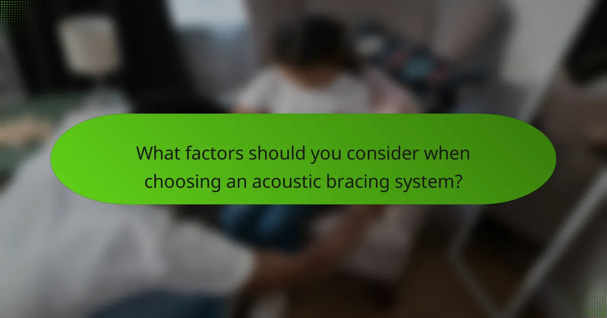 What factors should you consider when choosing an acoustic bracing system?