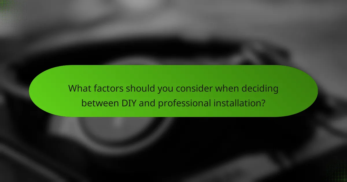 What factors should you consider when deciding between DIY and professional installation?