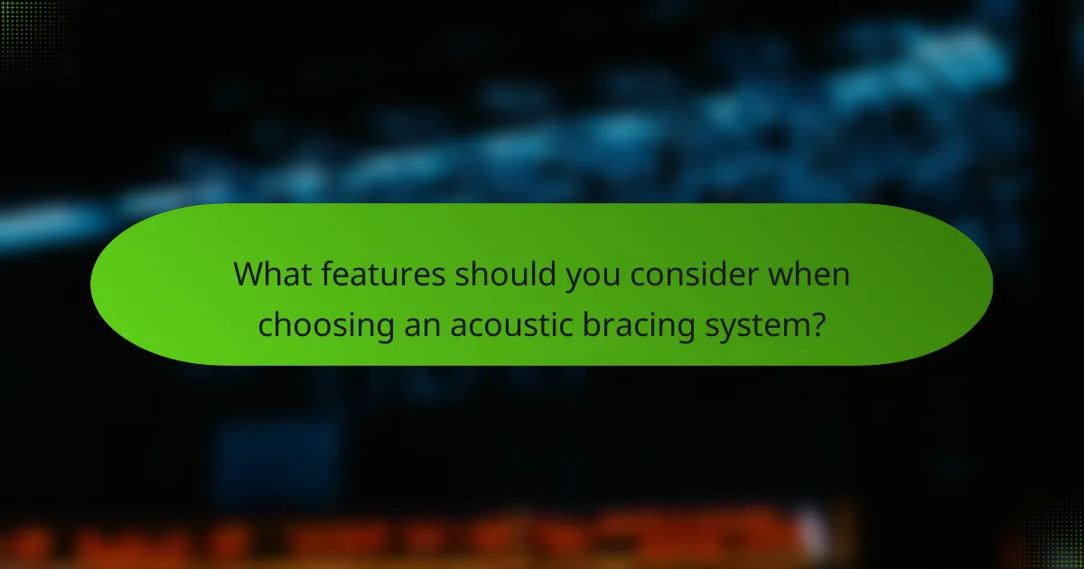 What features should you consider when choosing an acoustic bracing system?