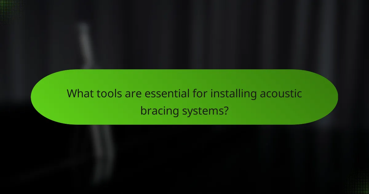 What tools are essential for installing acoustic bracing systems?