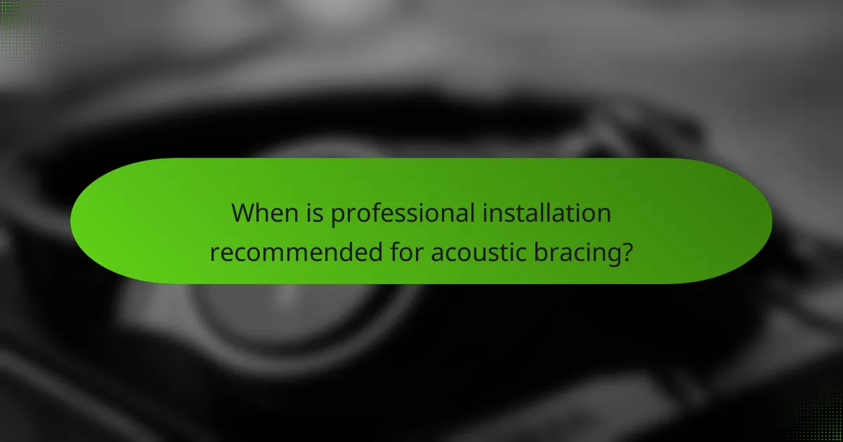 When is professional installation recommended for acoustic bracing?