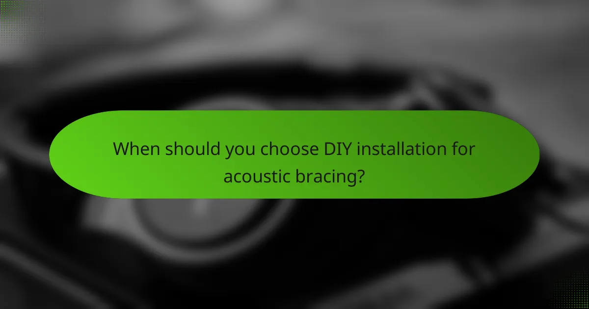 When should you choose DIY installation for acoustic bracing?