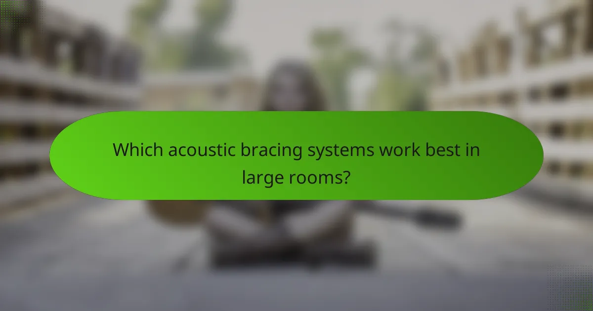 Which acoustic bracing systems work best in large rooms?